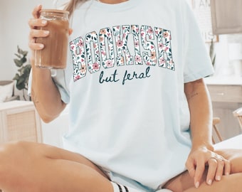 Bookish But Feral Comfortcolors Shirt Cute But Feral Booktrovert Shirt Feral Shirt Book Related Gifts Libray Shirt Feral Mom Shirt Floral