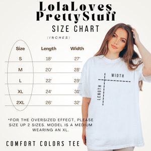 May include: Size chart for a t-shirt with measurements in inches. The chart shows the length and width of the shirt in sizes S, M, L, XL, and 2XL. The text "*FOR THE OVERSIZED EFFECT, PLEASE SIZE UP 2 SIZES. MODEL IS A MEDIUM WEARING AN XL." is below the chart. The text "COMFORT COLORS TEE" is at the bottom of the chart.