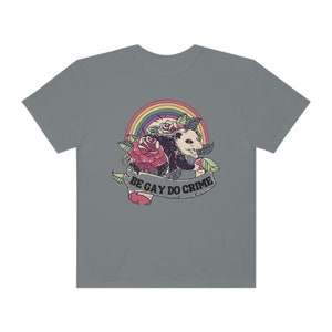 Comfort Colors Be Gay Do Crime Opossum Shirt Possum Shirt Trash Panda Raccoon Shirt Possum T Shirt Cottage Core Shirt Goblincore Shirt Granite