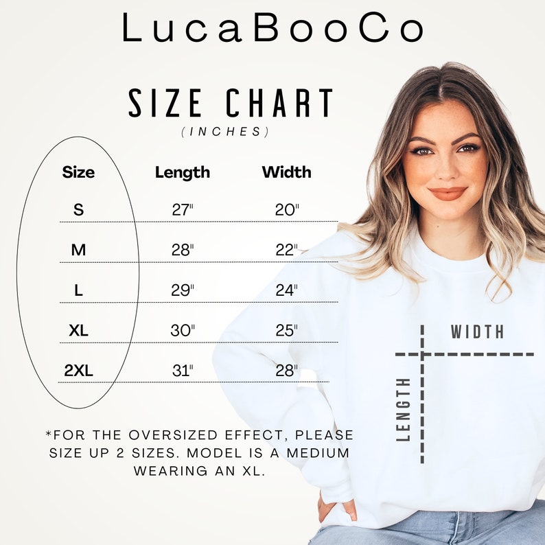 May include: Size chart for a white sweatshirt with the brand name Luca BooCo. The chart shows the length and width in inches for sizes S, M, L, XL, and 2XL. The text *FOR THE OVERSIZED EFFECT, PLEASE SIZE UP 2 SIZES. MODEL IS A MEDIUM WEARING AN XL.* is also included.