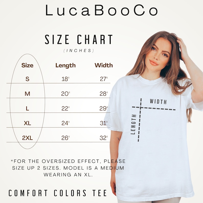 May include: Size chart for a t-shirt with measurements in inches. The chart shows the length and width of the shirt in sizes S, M, L, XL, and 2XL. The text "*FOR THE OVERSIZED EFFECT, PLEASE SIZE UP 2 SIZES. MODEL IS A MEDIUM WEARING AN XL." is below the chart. The text "COMFORT COLORS TEE" is at the bottom of the chart.