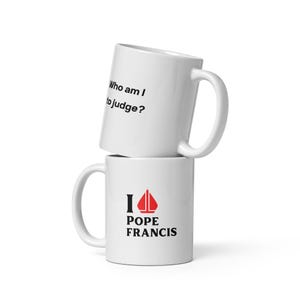 I love Pope Francis Who Am I to Judge? two sided print white glossy 11 oz. ceramic mug