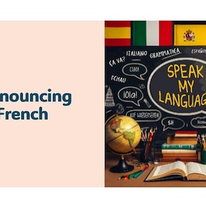 Könnte beinhalten: Ein Bild mit dem Text "Pronouncing French" auf hellpfirsichfarbenem Hintergrund. Die rechte Seite zeigt eine Tafel mit "Speak My Language" und verschiedenen sprachbezogenen Sätzen. Ein Globus, Bücher und Bleistifte sind ebenfalls zu sehen.