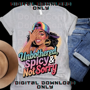 May include: A digital download design featuring a cartoon illustration of a woman with a rainbow colored hat, covering one eye with her hand. The text "Unbothered, Spicy & Not Sorry" is written in a colorful, glittery font.
