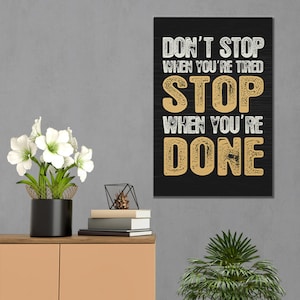 Don&#39;t Stop When You&#39;re Tired, Stop When You&#39;re Done Canvas Poster