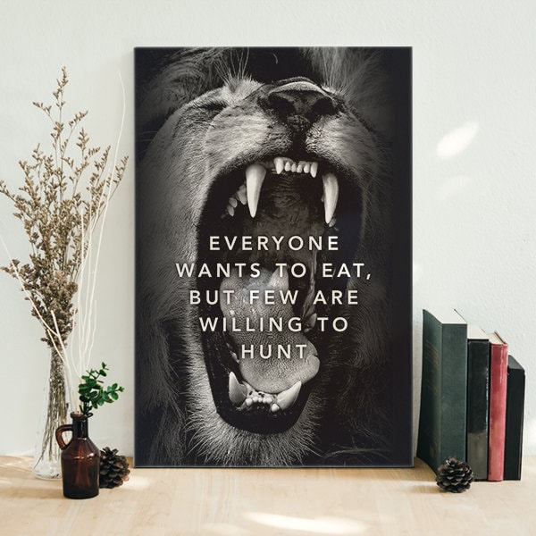 Everyone Wants to Eat, but Few Are Willing to Hunt Canvas Poster - Etsy