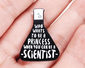 Be Scientist instead of Princess Enamel Pins Women Empowerment Series Pin