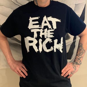 EAT THE RICH 100% Cotton Political Tee Shirt.