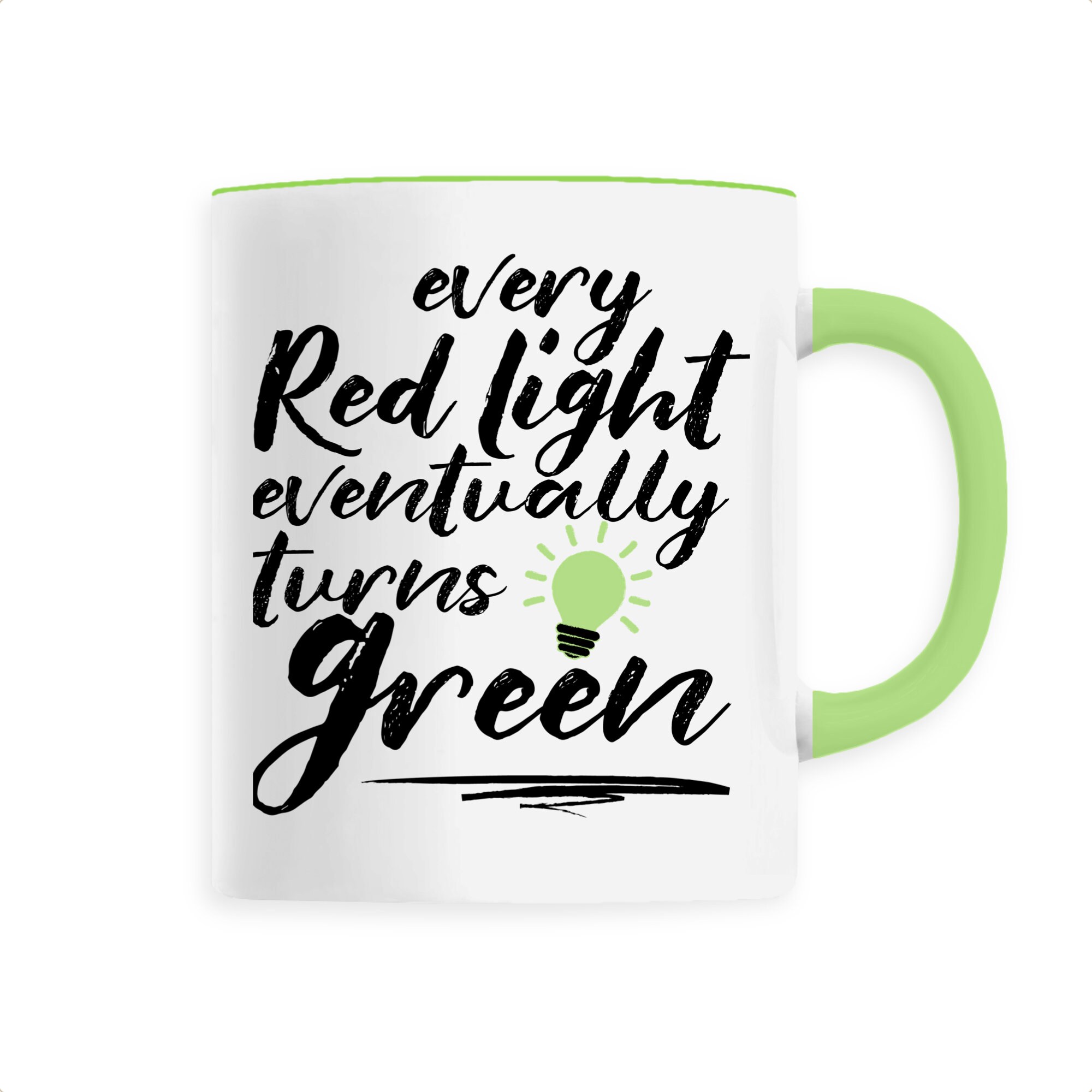 Every Red Light Eventually Turns Green Mug/Tasse . Imprimé en France. Respectueux de L'environnement