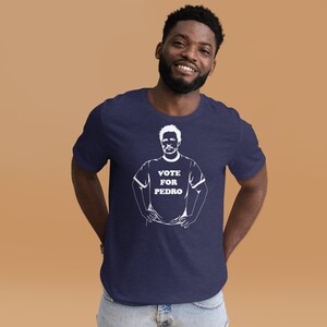 Vote for Pedro Pascal Shirt | White Decal | Napoleon Dynamite | Pedro Pascal | The Mandalorian | Narcos | Daddy T-Shirt