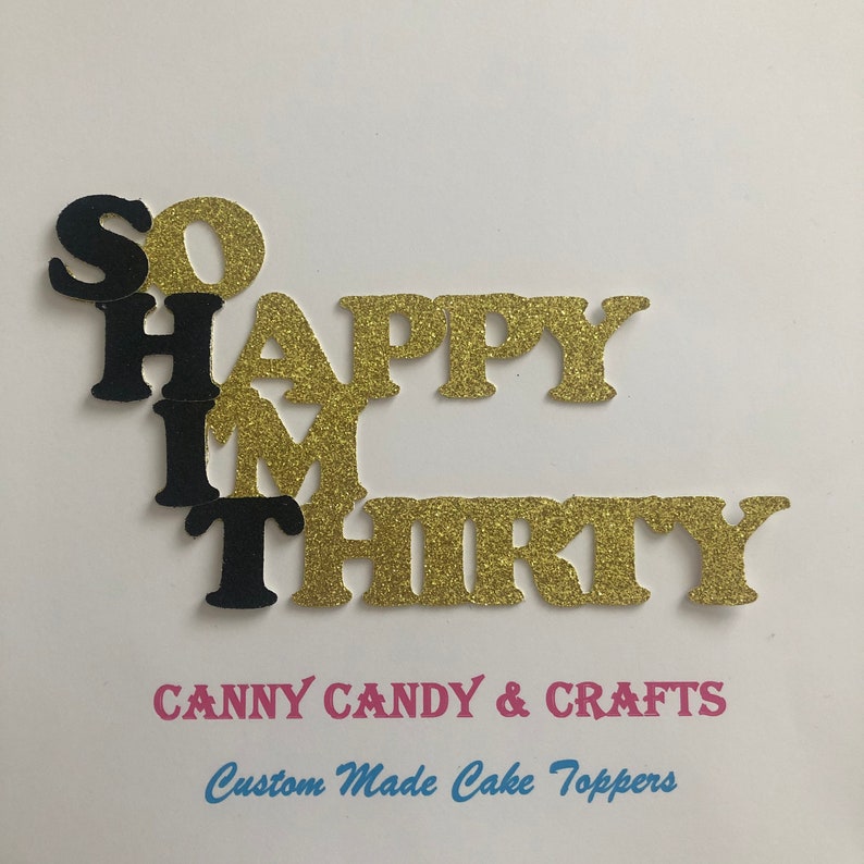 May include: Gold glitter cake topper that says "So Happy I'm Thirty". The letters are black and gold. The topper is made by Canny Candy & Crafts, Custom Made Cake Toppers.