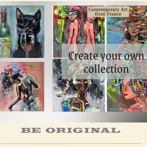 May include: A collection of contemporary art paintings from France. The artwork includes a black cat with a wine glass, nude figures, and portraits of women with floral and abstract elements. The text "Create your own collection" is also present.