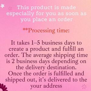 May include: Pink gradient background with white and red text. The text reads: "This product is made especially for you as soon as you place an order." and "Processing time: It takes 1-5 business days to create a product and fulfill an order."