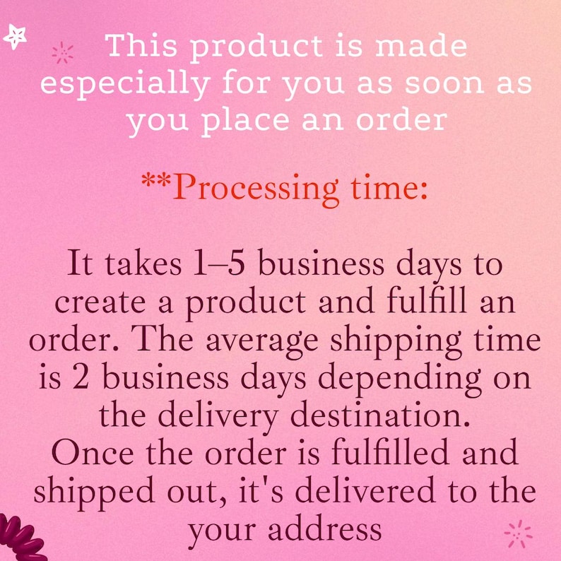 May include: Pink gradient background with white and red text. The text reads: "This product is made especially for you as soon as you place an order." and "Processing time: It takes 1-5 business days to create a product and fulfill an order."