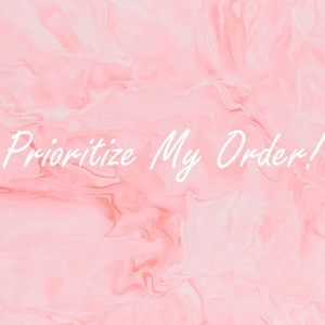 May include: A pink and white marbled background with the text "Prioritize My Order!" in a cursive font. The image has a soft, flowing appearance, with the text overlayed on the marbled pattern.