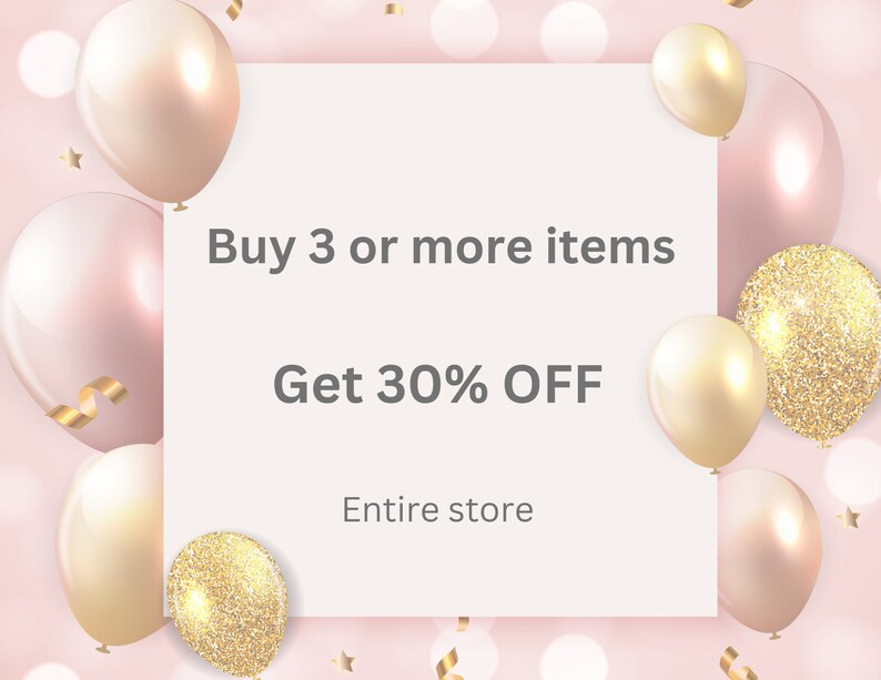 May include: A white card with the text "Buy 3 or more items Get 30% OFF Entire store" surrounded by pink and gold balloons with confetti.