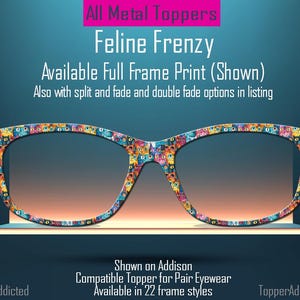May include: A pair of eyeglasses with a colorful cat pattern. The text "Feline Frenzy" is displayed above the glasses, with additional text indicating the product is a topper for eyewear, available in 22 frame styles.