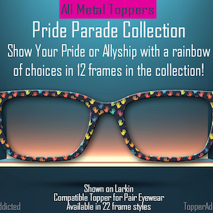 May include: A pair of eyeglasses with a rainbow handprint pattern. The text "Pride Parade Collection" is above the glasses. The text "Show Your Pride or Allyship with a rainbow of choices in 12 frames in the collection!" is below the glasses. The text "Shown on Larkin Compatible Topper for Pair Eyewear Available in 22 frame styles" is below the glasses. The text "@TopperAddicted" is in the bottom left corner of the image. The text "TopperAddicted.com" is in the bottom right corner of the image.