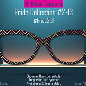 May include: Eyeglass frames with a colorful zigzag pattern, part of the Pride Collection. The frames are displayed on a shelf against a gradient background. Text includes "All Metal Toppers" and "Pride Collection #2-13".