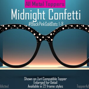 May include: Black eyeglasses with a Midnight Confetti design, featuring black frames and dotted accents. The image includes the text "All Metal Toppers" and "Midnight Confetti". The design is shown on a Zuri Compatible Topper.
