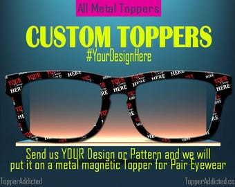 Toppers magnétiques en métal entièrement personnalisés pour paire de lunettes. Vos décorations sur métal sont livrées rapidement. N'importe quelle image libre de droit que vous voulez !