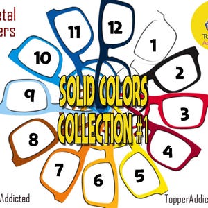 May include: A collection of colorful eyeglass frames in various solid colors, labeled with numbers. The text "SOLID COLORS COLLECTION #1" is prominently displayed. The phrase "All Metal Toppers" is also visible.