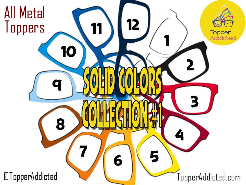 May include: A collection of colorful eyeglass frames in various solid colors, labeled with numbers. The text "SOLID COLORS COLLECTION #1" is prominently displayed. The phrase "All Metal Toppers" is also visible.