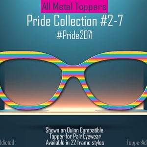 May include: A pair of eyeglasses with a rainbow-striped frame, displayed on a shelf. The image includes the text "Pride Collection #2-7" and "#Pride2071". The glasses are part of the "All Metal Toppers" collection.