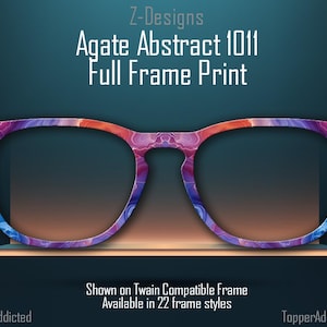 May include: A pair of eyeglasses with a colorful agate abstract design. The frame is shown on a Twain compatible frame. The text "Agate Abstract 1011 Full Frame Print" is at the top of the image. The text "Shown on Twain Compatible Frame Available in 22 frame styles" is at the bottom of the image.