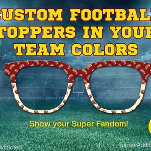 May include: Custom football toppers in team colors are featured in this image. The image shows a pair of glasses with a football pattern. The text reads "Show your Super Fandom!" and "TopperAddicted".