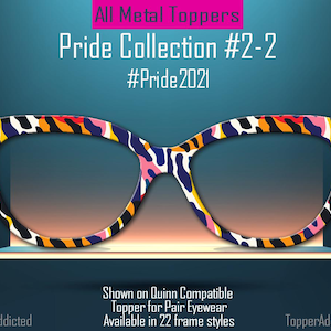 May include: Eyeglass frames with a colorful abstract pattern. The frames are part of the Pride Collection #2-2, with the hashtag #Pride2021. The image also includes the text "All Metal Toppers" and "Shown on Quinn Compatible Topper for Pair Eyewear."