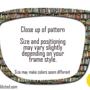 May include: An eyeglasses frame design featuring a bookshelf pattern. The frame is shaped like eyeglasses and contains text that reads "Close up of pattern" and "Size and positioning may vary slightly depending on your frame style."