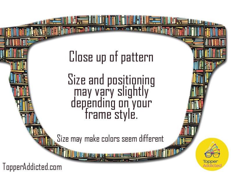 May include: An eyeglasses frame design featuring a bookshelf pattern. The frame is shaped like eyeglasses and contains text that reads "Close up of pattern" and "Size and positioning may vary slightly depending on your frame style."