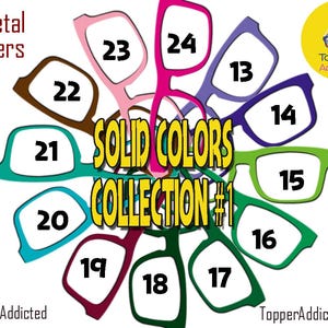 May include: A collection of colorful eyeglass frames in various solid colors, including pink, green, and blue. The image features the text "Solid Colors Collection #1" and "All Metal Toppers". The frames are numbered 13-24.