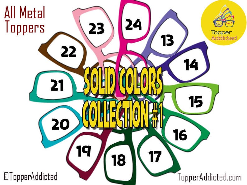 May include: A collection of colorful eyeglass frames in various solid colors, including pink, green, and blue. The image features the text "Solid Colors Collection #1" and "All Metal Toppers". The frames are numbered 13-24.