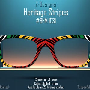 May include: A pair of black, red, yellow, and green striped glasses with a zebra print design. The glasses are shown on a Jessie frame. The text "Z-Designs Heritage Stripes #BHM 1031" is at the top of the image. The text "Shown on Jessie Compatible Frame Available in 22 frame styles" is at the bottom of the image.