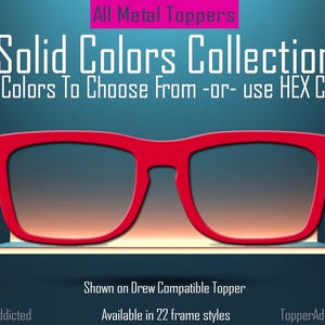May include: A red-framed glasses design is featured in this image, with a gradient lens effect. The text "Solid Colors Collection" and "24 Colors To Choose From" are displayed. The image also mentions "Drew Compatible Topper" and "Available in 22 frame styles."