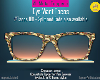 Eye Want Tacos - Celebrate taco tuesday with Pair Eyewear Compatible Metal Magnetic Toppers - All styles available with super fast shipping.