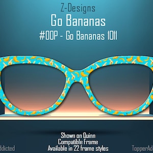 May include: A pair of blue eyeglasses with a banana pattern. The text "Z-Designs Go Bananas #OOP - Go Bananas 1011" is visible on the image. The text "Shown on Quinn Compatible Frame Available in 22 frame styles" is also visible on the image.