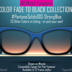 Peut inclure: Une monture de lunettes de forme œil de chat bleue avec une lentille dégradée. La monture est présentée sur un fond bleu avec le texte "COLOR FADE TO BLACK COLLECTION 1 #Pantone Solids1013-Strong Blue 20 Other Colors in Listing - or pick your own!" et "Shown on Wanda Compatible Topper for Pair Eyewear Available in 22 frame styles".