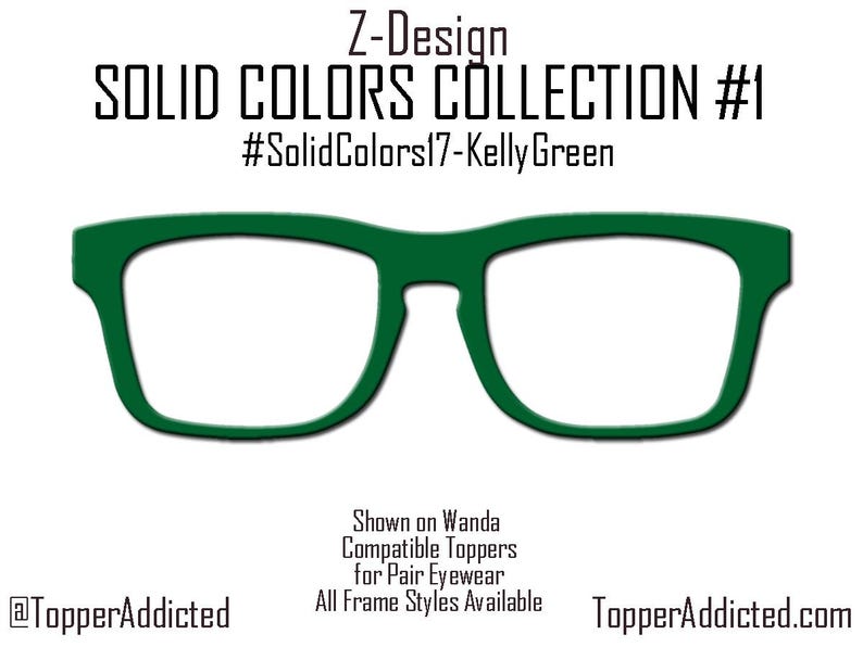 May include: A graphic of green eyeglasses frames. The text reads "Z-Design SOLID COLORS COLLECTION #1 #SolidColors17-Kelly Green". Additional text states "Shown on Wanda Compatible Toppers for Pair Eyewear All Frame Styles Available". The website is TopperAddicted.com.
