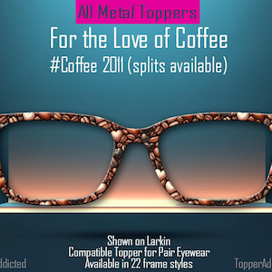 May include: Eyeglass frames with a coffee bean and heart design. The text reads "For the Love of Coffee" and "#Coffee 2011". The frames are shown on a shelf and are compatible with pair eyewear.