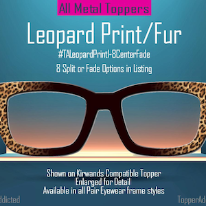 May include: Eyewear frame with a leopard print design on the outer edges. The frame is brown with a gradient lens. The image includes the text "All Metal Toppers" and "Leopard Print/Fur". Additional text includes "#TALeopardPrintl-8CenterFade" and "8 Split or Fade Options in Listing".