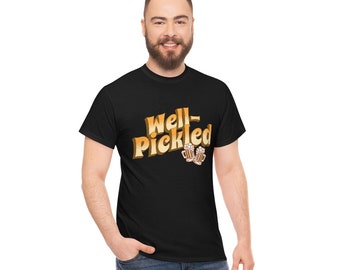 Well-Pickled Beer Shirt 2 | Heavy Cotton Tee | Unisex Shirt | Beer Shirt | Funny | Gift for Best Guy Friend | Gift for Dad |