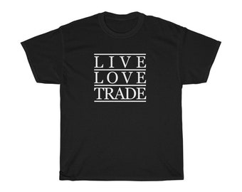 Live Love Trade T-Shirt | Traders Tee | Unisex Heavy Cotton Tee