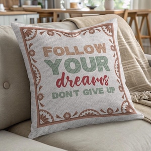 Follow Your Dreams Pillow: Motivational Home Decor with Floral Design