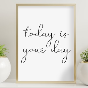 Today is Your Day, Positive Prints, Motivational Prints, Office Print, Home Office Décor, Office Wall Art, Motivational Quotes