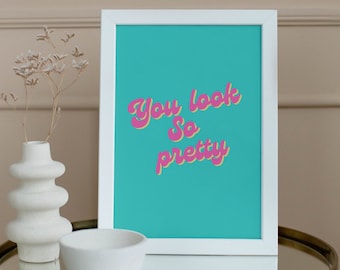 You look so pretty print|Personalised Print|Custom Text|Girls Bedroom Decor|Girls Retro Wall Art|Typography Print|Motivational Wall Art