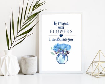 If Mums were flowers print|Mothers Day Print|Mum personalised Print|Mothers Day Gift|Floral Mum Print|Mummy Floral Print|Mums Gift