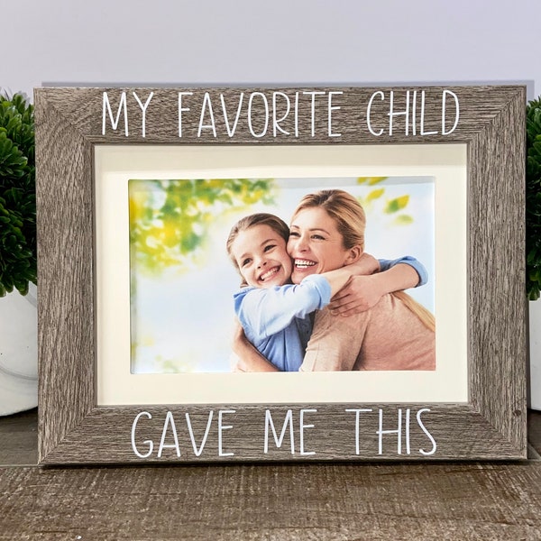 My favorite child gave me this picture frame, Mom gift, Dad gift, step father gift, step mom gift